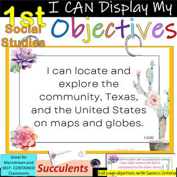 1st Gr Social Studies~I Can Display My Objectives! TEKS~Succulents~SUCCESS Critr - Shaddoze Designs by Darie